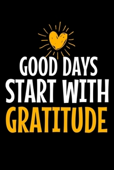 Paperback Good Days Start With Gratitude: Blank Lined Journal: Positive Diary For Inspiration & Motivation Book