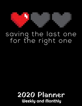 Saving The Last One For The Right One 2020: 2020 Gaming Lover Planner - Daily Weekly and Monthly Planners - The Perfect Gift - 2020 Planner for Gamers ... Planner - 12 Month 8.5" x 11" Sized 120 Pages