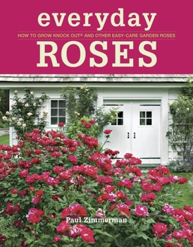 Paperback Everyday Roses: How to Grow Knock Out(r) and Other Easy-Care Garden Roses Book