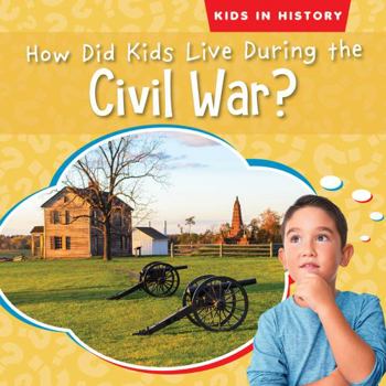 Library Binding How Did Kids Live During the Civil War? Book
