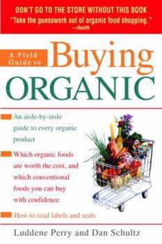 Paperback A Field Guide to Buying Organic: An Aisle-By-Aisle Guide to Every Organic Product Book