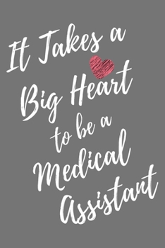 It Takes a Big Heart to be a Medical Assistant: Medical Assistant Journal For Gift - Gray Notebook For Men Women - Ruled Writing Diary - 6x9 100 pages