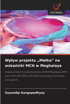 Wplyw projektu "Matka" na wskaźniki MCH w Meghalaya