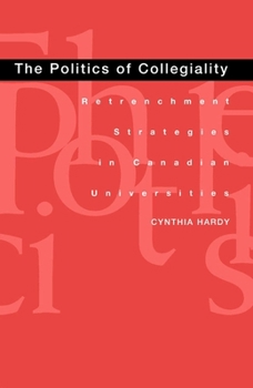 The Politics of Collegiality: Retrenchment Strategies in Canadian Universities