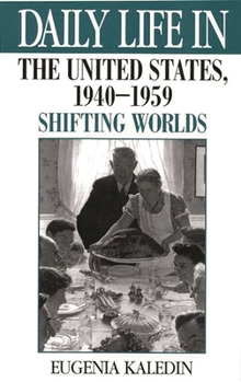 Hardcover Daily Life in the United States, 1940-1959: Shifting Worlds Book
