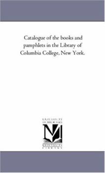 Paperback Catalogue of the Books and Pamphlets in the Library of Columbia College, New York. Book