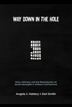 Hardcover Way Down in the Hole: Race, Intimacy, and the Reproduction of Racial Ideologies in Solitary Confinement Book