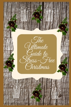 The Ultimate Guide to Stress-Free Christmas: Rustic Theme Xmas Planner. Organize&Schedule Your Shopping. Plan Your Christmas Activities. Plan All The Festive Details: Recipes, Cards, Gifts, etc. Recor