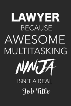 Paperback Lawyer Because Awesome Multitasking Ninja Isn't A Real Job Title: Blank Lined Journal For Lawyers Book