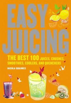 Paperback Easy Juicing: The Best 100 Juices, Crushes, Smoothies, Coolers, and Quenchers Book