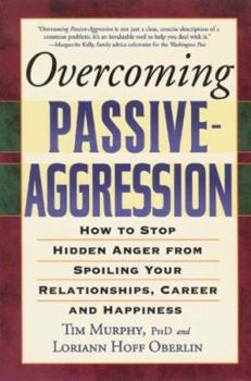 Paperback Overcoming Passive-Aggression: How to Stop Hidden Anger from Spoiling Your Relationships, Career and Happiness Book