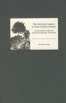 Hardcover The German Legacy in East Central Europe as Recorded in Recent German-Language Literature Book