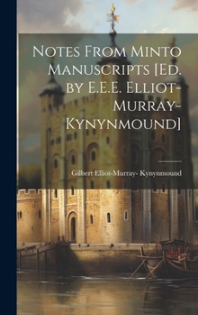 Hardcover Notes From Minto Manuscripts [Ed. by E.E.E. Elliot-Murray-Kynynmound] Book