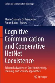 Paperback Cognitive Communication and Cooperative Hetnet Coexistence: Selected Advances on Spectrum Sensing, Learning, and Security Approaches Book