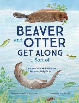 Paperback Beaver and Otter Get Along...Sort of: A Story of Grit and Patience Between Neighbors Book