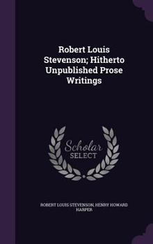 Hardcover Robert Louis Stevenson; Hitherto Unpublished Prose Writings Book