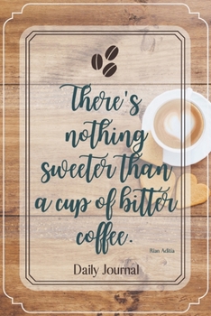 There’s nothing sweeter than a cup of bitter coffee.-Blank Lined Notebook-Funny Quote Journal-6"x9"/120 pages: Coffee Lovers Funny Appreciation ... employees