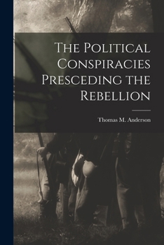 Paperback The Political Conspiracies Presceding the Rebellion Book