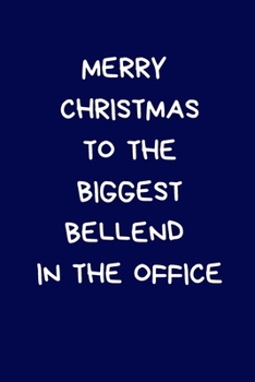 Paperback Merry Christmas To The Biggest Bellend In The Office: Secret Santa Gifts For Coworkers Novelty Christmas Gifts for Colleagues Funny Naughty Rude Gag N Book