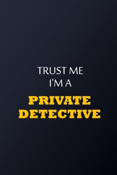 Trust Me I'm A private detective Notebook -  Funny private detective Gift: Lined Notebook / Journal Gift, 100 Pages, 6x9, Soft Cover, Matte Finish