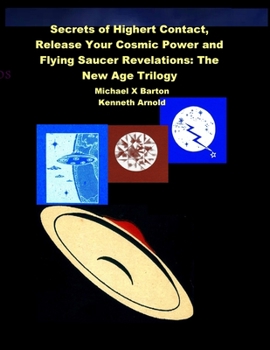 Paperback Secrets of Highert Contact, Release Your Cosmic Power and Flying Saucer Revelations: The New Age Trilogy Book