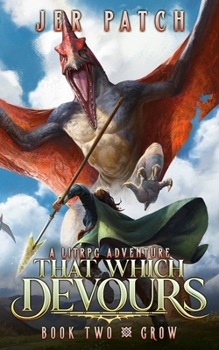 That Which Devours - Grow: A LitRPG Adventure - Book #2 of the That Which Devours