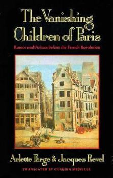 Hardcover The Vanishing Children of Paris: Rumor and Politics Before the French Revolution Book