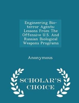 Paperback Engineering Bio-Terror Agents: Lessons from the Offensive U.S. and Russian Biological Weapons Programs - Scholar's Choice Edition Book