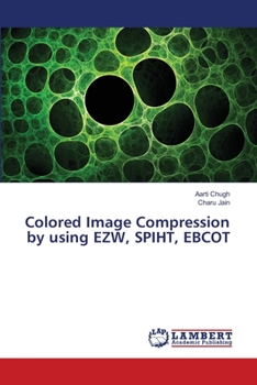 Paperback Colored Image Compression by using EZW, SPIHT, EBCOT Book