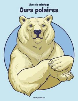 Paperback Livre de coloriage Ours polaires 2 [French] Book