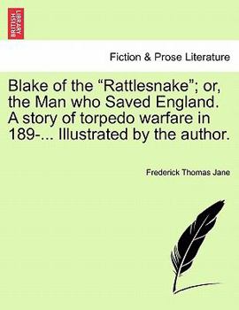 Paperback Blake of the Rattlesnake; Or, the Man Who Saved England. a Story of Torpedo Warfare in 189-... Illustrated by the Author. Book