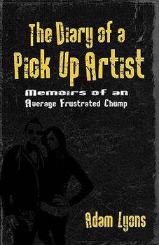 Paperback The Diary of a Pick Up Artist: Memoirs of an Average Frustrated Chump Book