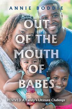 Hardcover Out of the Mouth of Babes: Revived a Family's Ultimate Challenge Book