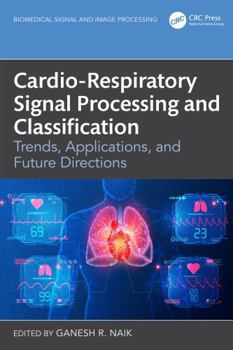 Hardcover Cardio-Respiratory Signal Processing and Classification: Trends, Applications, and Future Directions Book
