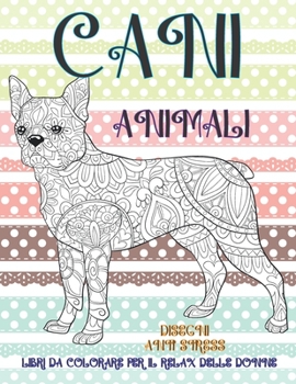 Paperback Libri da colorare per il relax delle donne - Disegni Anti stress - Animali - Cani [Italian] Book