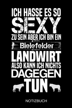 Ich hasse es so sexy zu sein aber ich bin ein Bielefelder Landwirt also kann ich nichts dagegen tun: A5 Notizbuch | Liniert 120 Seiten | ... | Muttertag | Namenstag (German Edition)