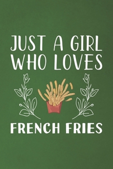 Paperback Just A Girl Who Loves French Fries: Funny French Fries Lovers Girl Women Gifts Dot Grid Journal Notebook 6x9 120 Pages Book