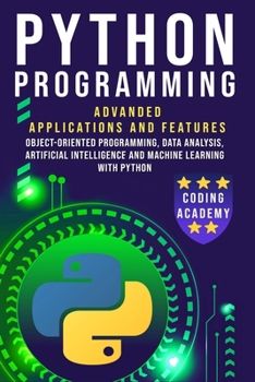 Paperback Python Programming: Advanced Applications and Features: Object-Oriented Programming, Data Analysis, Artificial Intelligence and Machine Le Book