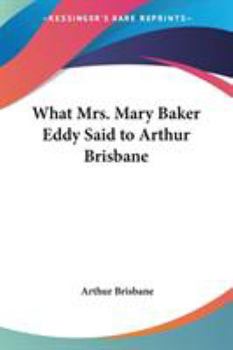 Paperback What Mrs. Mary Baker Eddy Said to Arthur Brisbane Book