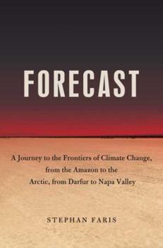 Hardcover Forecast: The Consequences of Climate Change, from the Amazon to the Arctic, from Darfur to Napa Valley Book