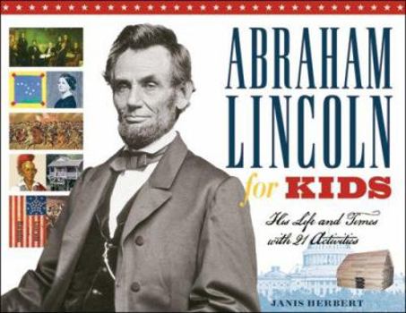 Abraham Lincoln for Kids: His Life and Times with 21 Activities (For Kids series) - Book  of the For Kids
