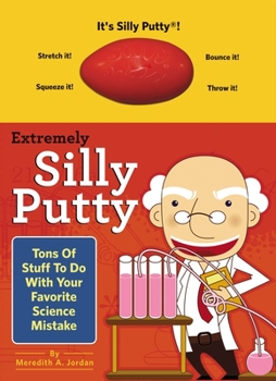 Hardcover Extremely Silly Putty: Tons of Stuff to Do with Your Favorite Science Mistake Book