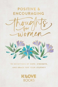 Paperback Positive and Encouraging Thoughts for Women: 90 Devotions of Hope, Strength, and Grace for Your Journey Book