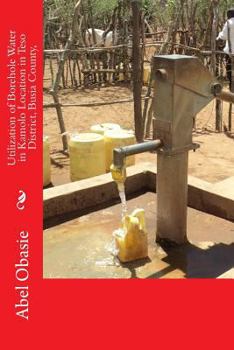 Paperback Utilization of Borehole Water in Kamolo Location in Teso District, Busia County, Book