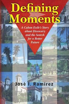 Paperback Defining Moments: A Cuban Exile's Story about Discovery and the Search for a Better Future Book