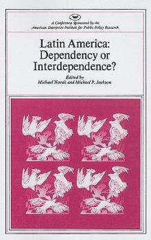 Latin America: Dependency or Interdependence (AEI Symposia)