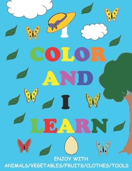 I COLOR AND I LEARN: Coloring Books /Toddler Coloring Book / Ages 2 And Up / Coloring Book For Kids / Coloring Book Journal / Preschool Workbook ; ... Numbers 1-20, Alphabet, Pre-Writing And More