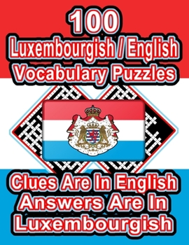 Paperback 100 Luxembourgish/English Vocabulary Puzzles: Learn and Practice Luxembourgish By Doing FUN Puzzles!, 100 8.5 x 11 Crossword Puzzles With Clues In Eng Book