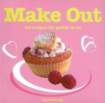 Paperback Make Out: 60 Romantic Recipes for Gettin' It on Book