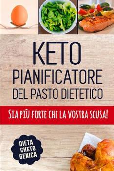 Paperback Keto Pianificatore del Pasto Dietetico: Un pianificatore basso del pasto del carb dei 90 giorni per aiutarli a perdere il peso Dieta Chetogenica Low C [Italian] Book